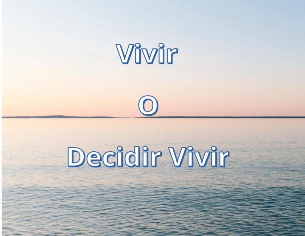 Vivir o elegir Vivir?